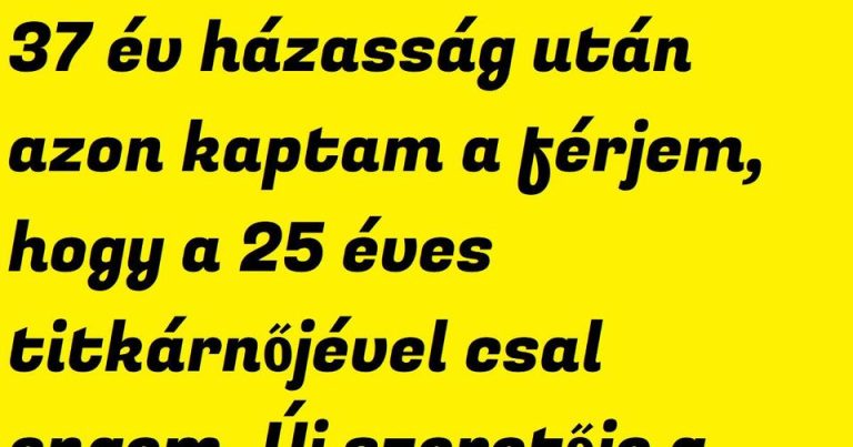 VICC: Megtörtént: 37 év házasság után azon kaptam a férjem, hogy a 25 éves titkárnőjével csal engem.