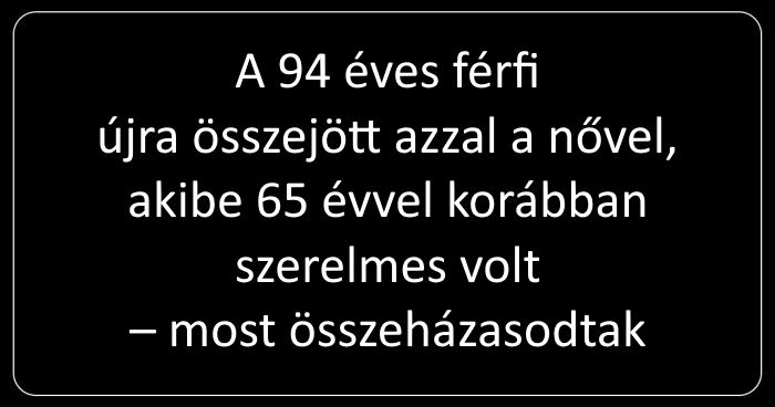 A 94 éves férfi újra összejött azzal a nővel, akibe 65 évvel korábban szerelmes volt – most összeházasodtak