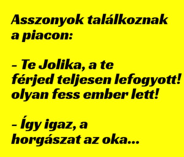 VICC: Asszonyok találkoznak a piacon: – Te Jolika, a te férjed teljesen lefogyott! Olyan fess ember lett!