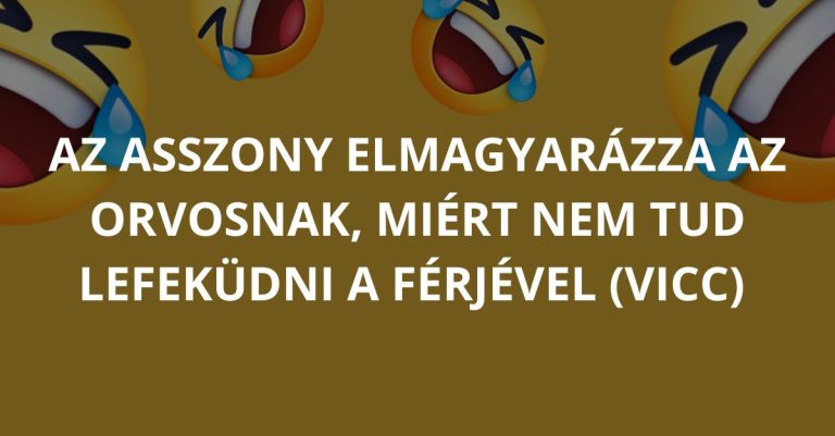 VICC: Az asszony elmagyarázza az orvosnak, miért nem tud lefeküdni a férjével