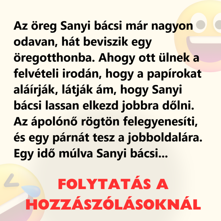 Az öreg Sanyi bácsi már nagyon odavan, hát beviszik egy öregotthonba