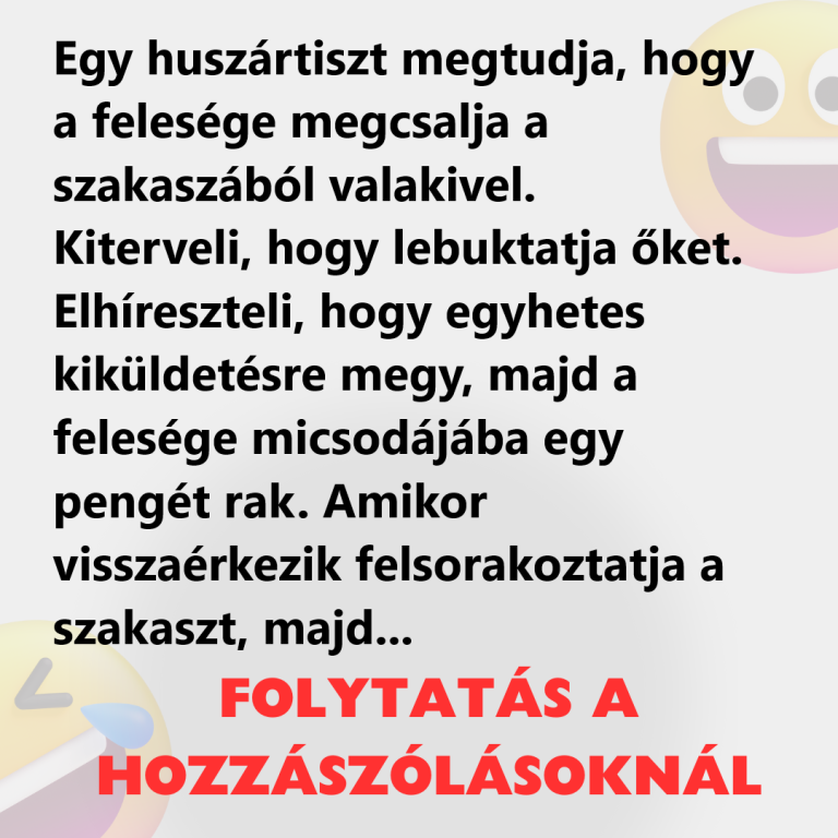 Egy huszártiszt megtudja, hogy a felesége megcsalja a szakaszából valakivel