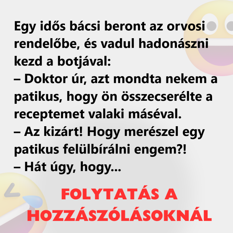 Egy idős bácsi beront az orvosi rendelőbe