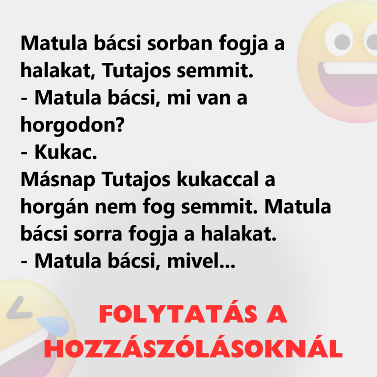 Matula bácsi sorban fogja a halakat, Tutajos semmit