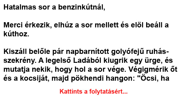 VICC: Hatalmas sor a benzinkútnál, Merci érkezik, elhúz a sor mellett és elöl beáll a kúthoz