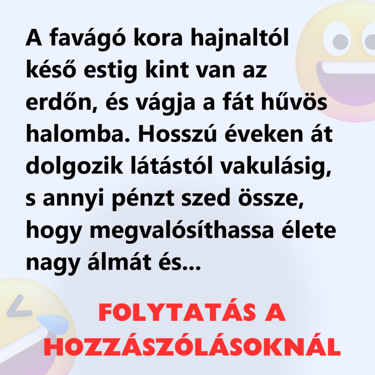 A favágó kora hajnaltól késő estig kint van az erdőn, és vágja a fát hűvös halomba