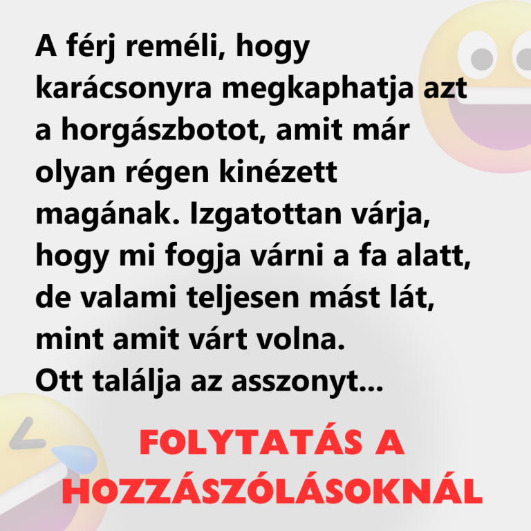 A férj reméli, hogy karácsonyra megkaphatja a horgászbotot