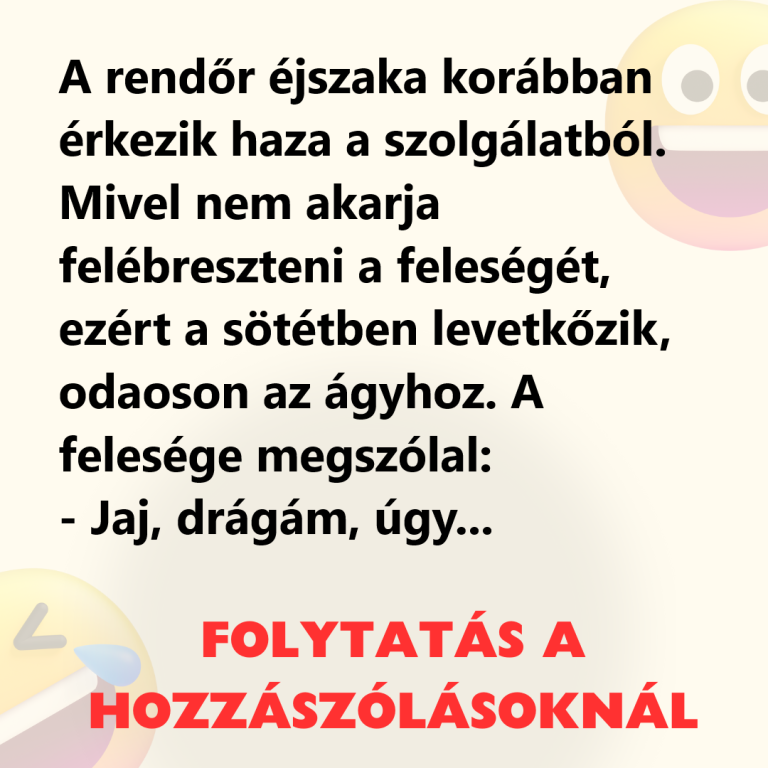 A rendőr éjszaka korábban érkezik haza a szolgálatból