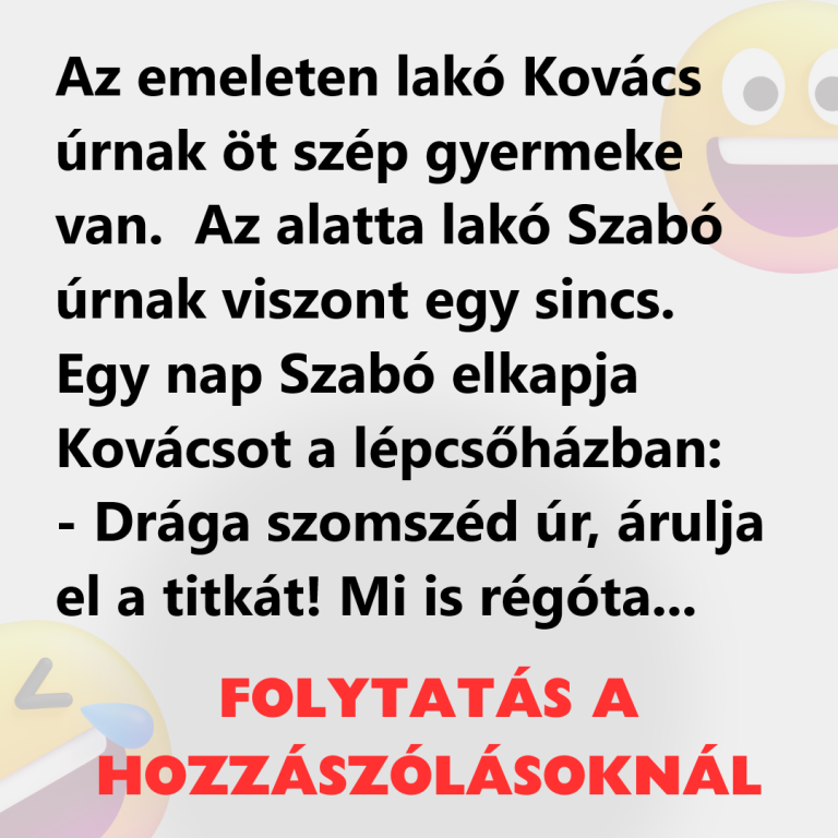 Az emeleten lakó Kovács úrnak öt szép gyermeke van