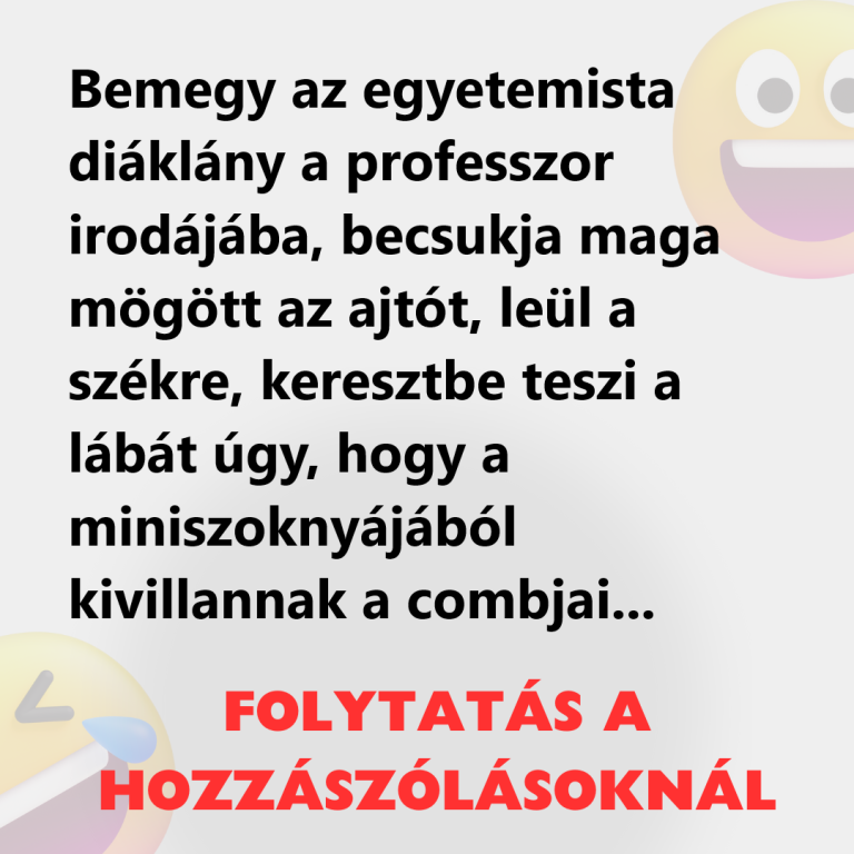 Bemegy az egyetemista diáklány a professzor irodájába