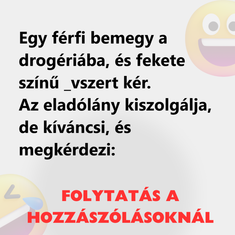 Egy férfi bemegy a drogériába, és fekete színű _vszert kér