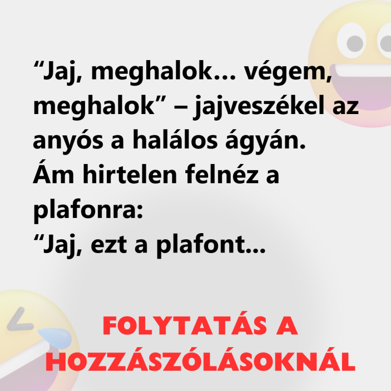 Jajveszékel az anyós a halálos ágyán