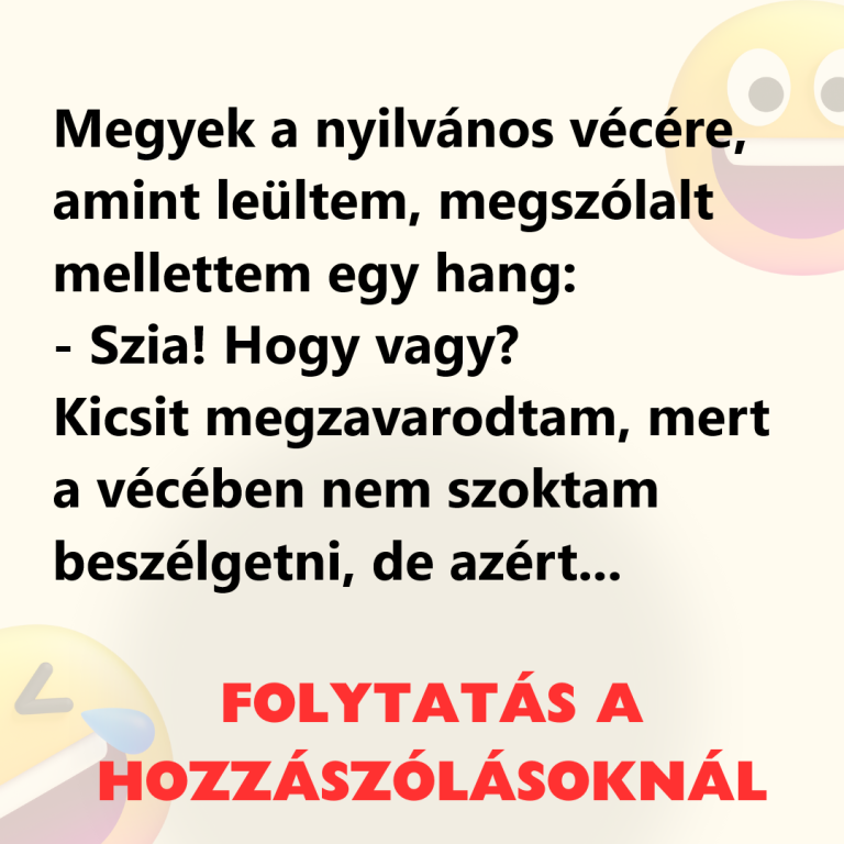 Megyek a nyilvános vécére, amint leültem, megszólalt mellettem egy hang