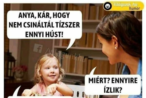 Anya, kár hogy nem csináltál…