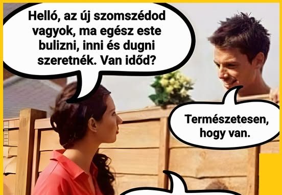 Helló, az új szomszédod vagyok