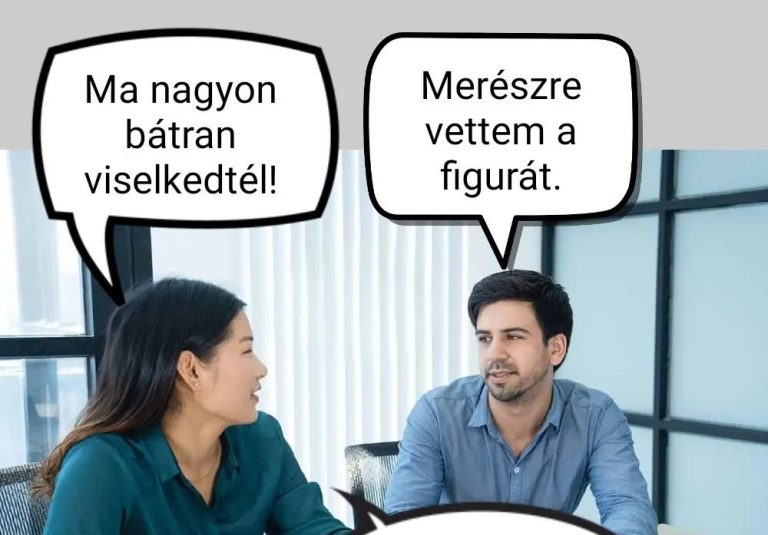 Ma nagyon bátran viselkedtél