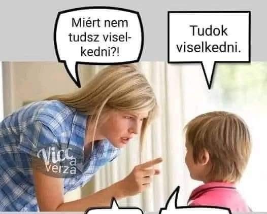 Miért nem tudsz viselkedni?