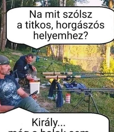 Mit szólsz a titkos, horgászós helyemhez?