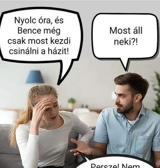Nyolc óra, és Bence még csak most kezdi csinálni