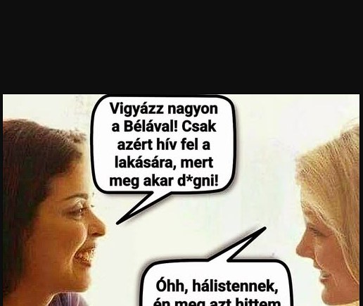 Vigyázz nagyon Bélával!