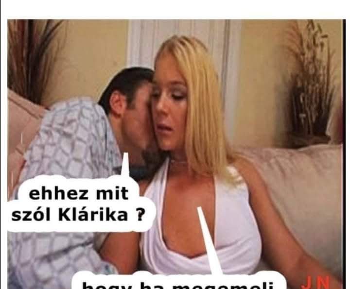 Ehhez mit szól, Klárika?