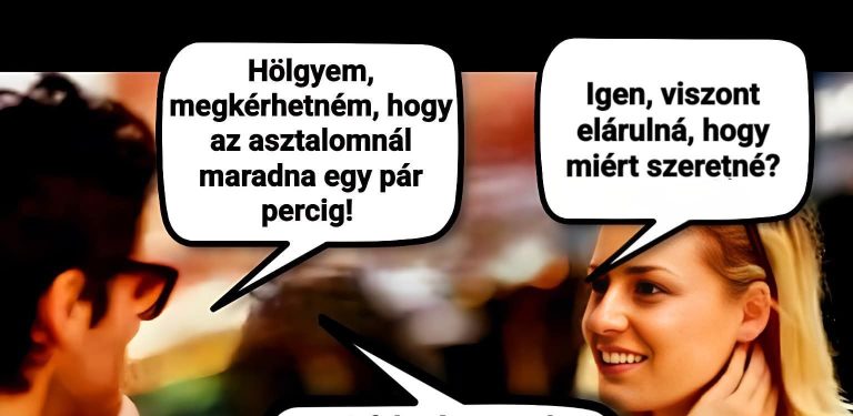 Hölgyem, megkérhetném…