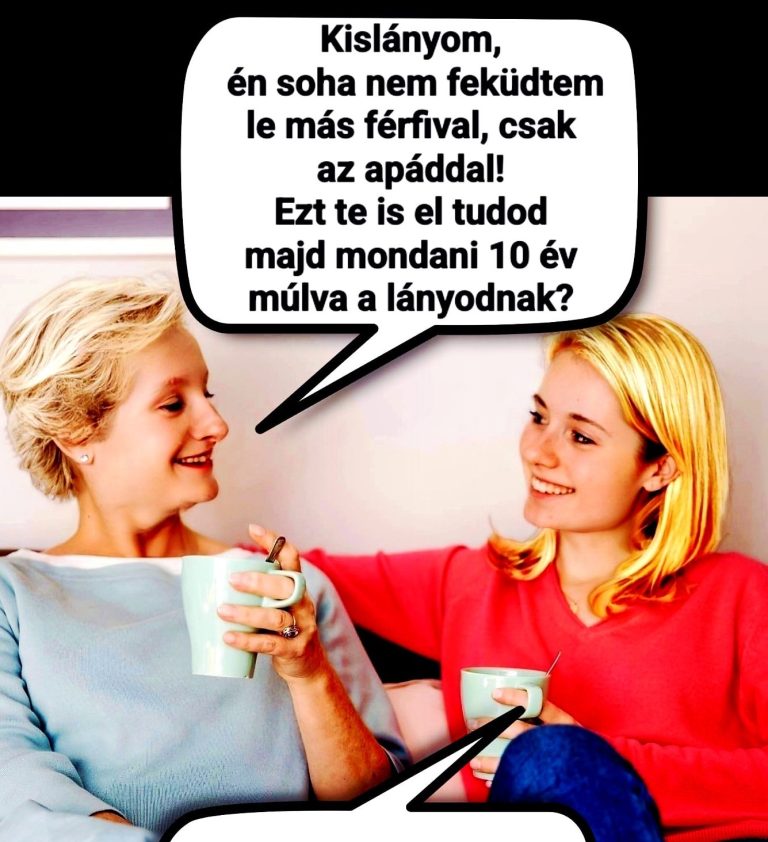 Kislányom, én soha…