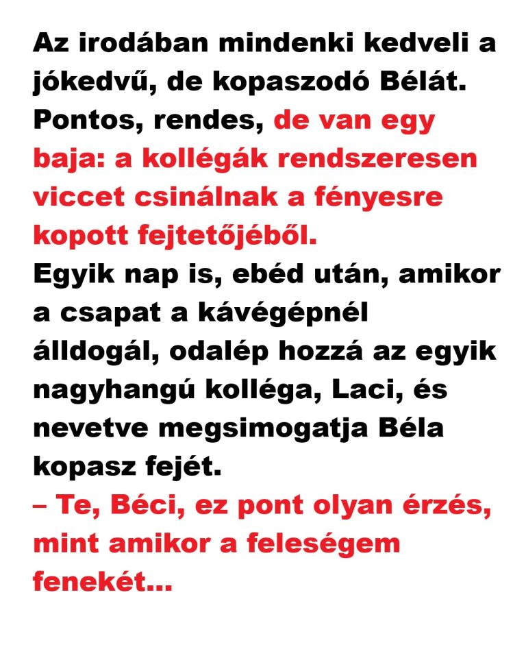 Az irodában mindenki kedveli a jókedvű, de kopaszodó Bélát