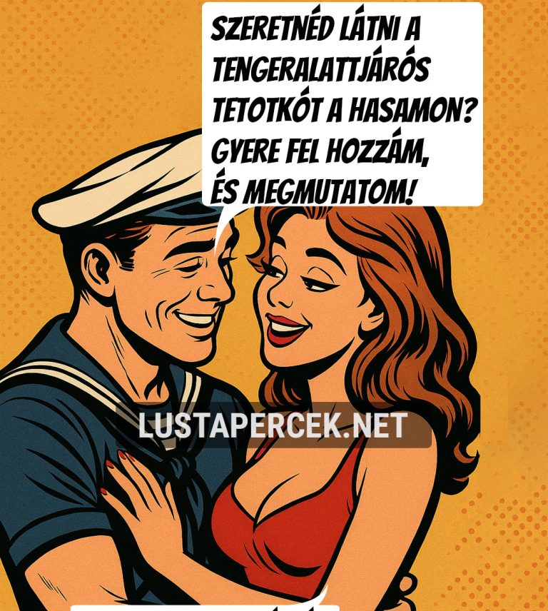 Szeretnéd látni a tengeralattjárós tetkót…