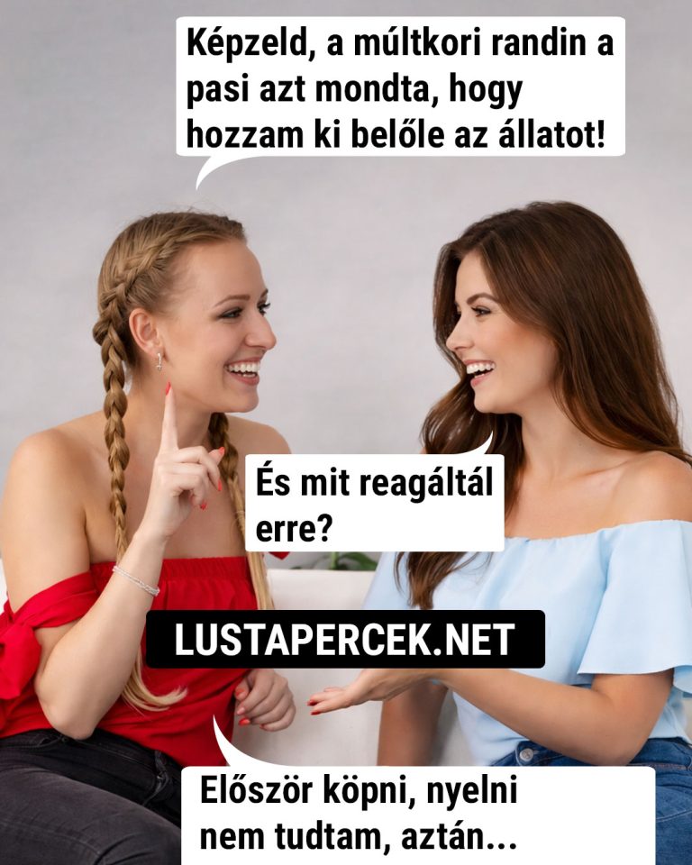 Képzeld, a múltkori randin a pasi…