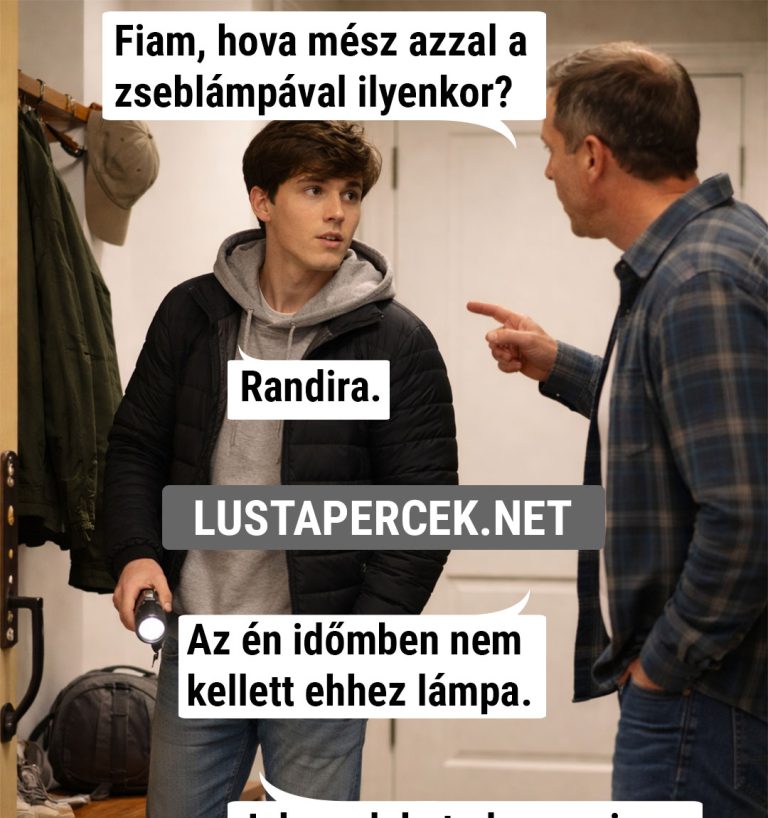 Fiam, hova mész azzal a zseblámpával ilyenkor?