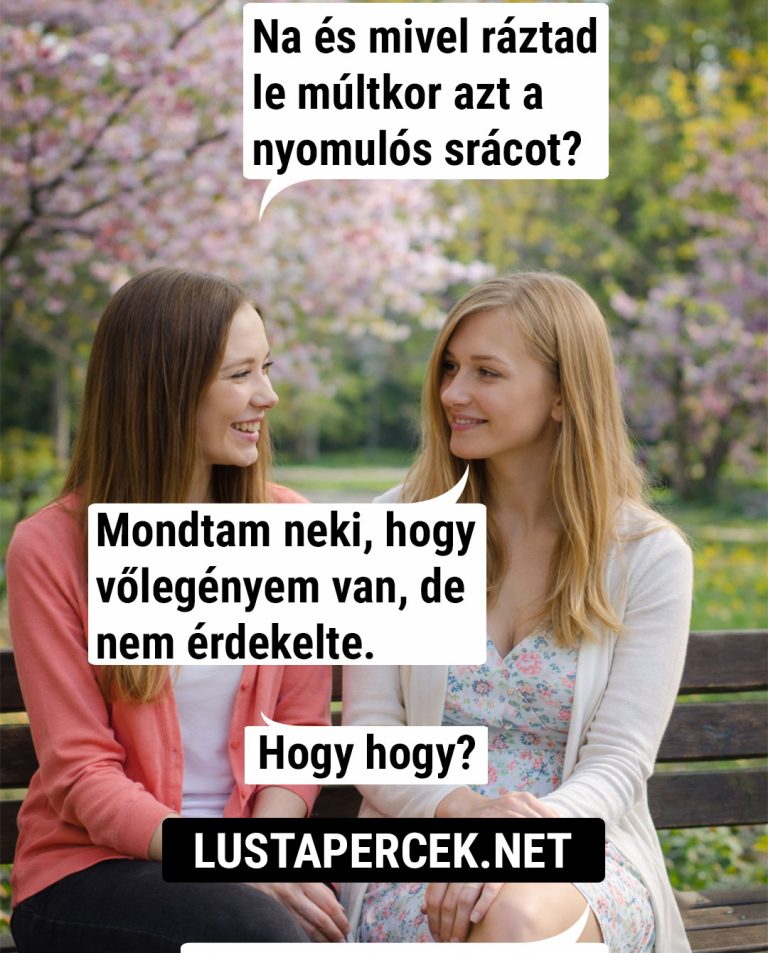 Na és mivel ráztad le múltkor azt a nyomulós srácot?