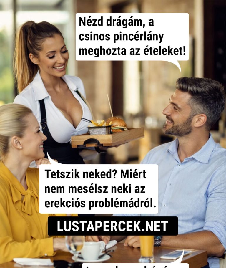 Nézd drágám, a csinos pincérlány…