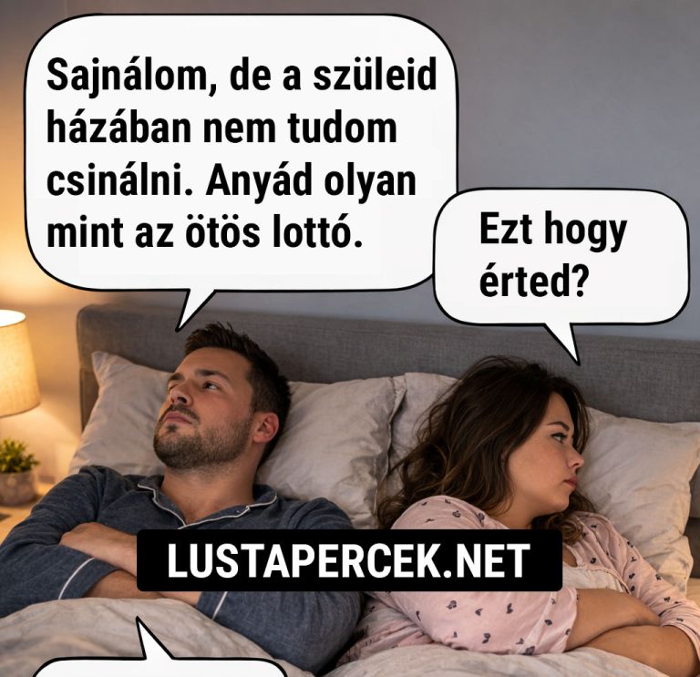 Sajnálom, de a szüleid házában…