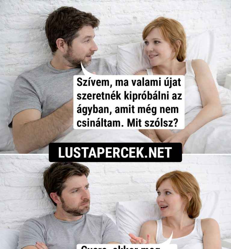 Szívem, ma valami újat…