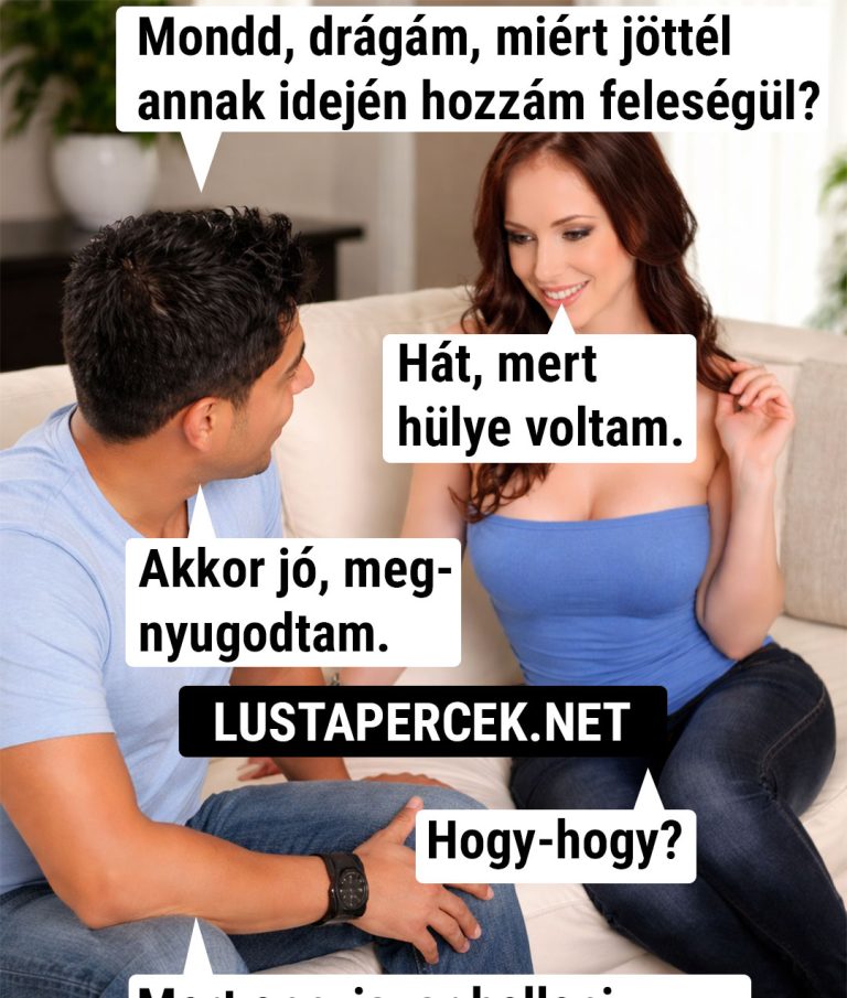 Mondd, drágám, miért jöttél hozzám?