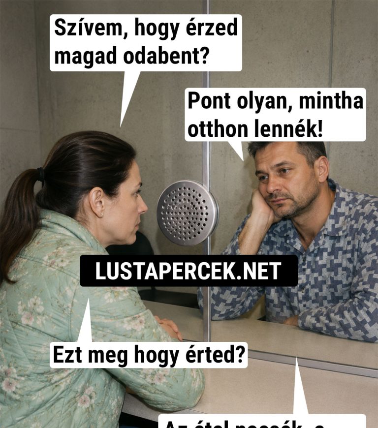 Szívem, hogy érzed magad odabent?
