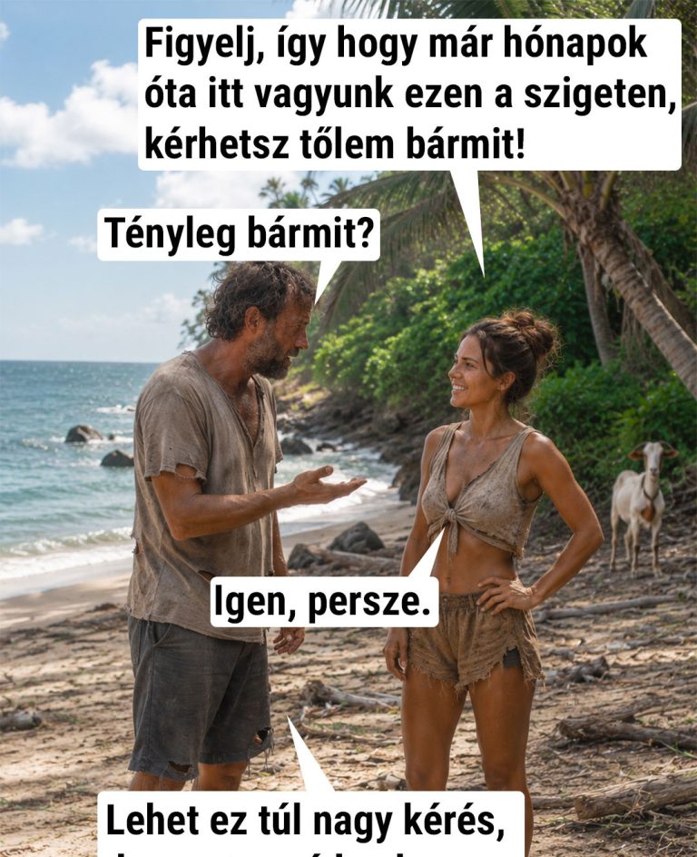 Figyelj, így hogy már hónapok óta itt vagyunk ezen a szigeten…