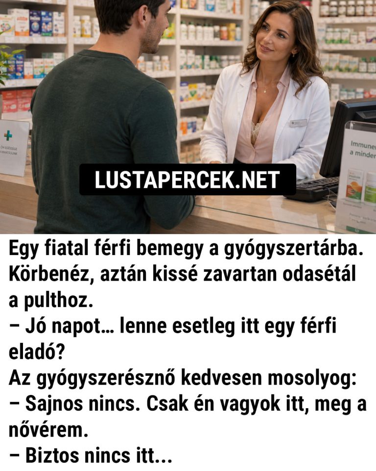 Egy fiatal férfi bemegy a gyógyszertárba. Körbenéz, aztán…