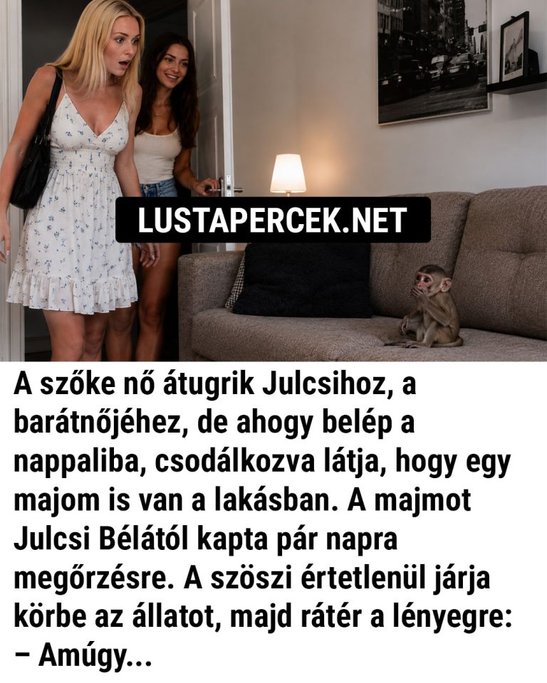 A szőke nő átugrik Julcsihoz, a barátnőjéhez